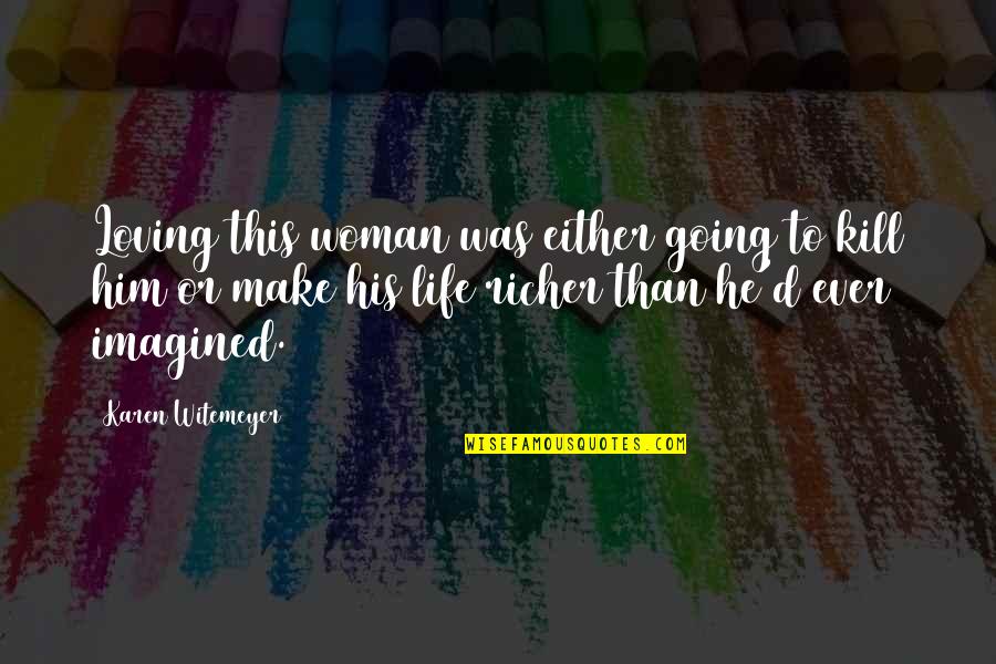 Loving Your Woman Quotes By Karen Witemeyer: Loving this woman was either going to kill