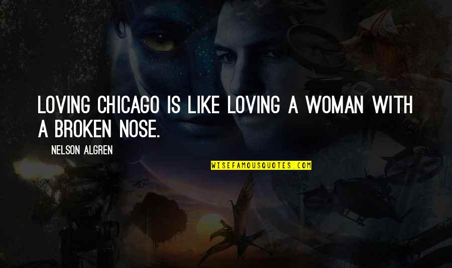 Loving Your Woman Quotes By Nelson Algren: Loving Chicago is like loving a woman with