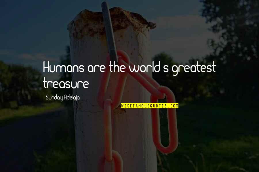 Loving Your Work Quotes By Sunday Adelaja: Humans are the world's greatest treasure