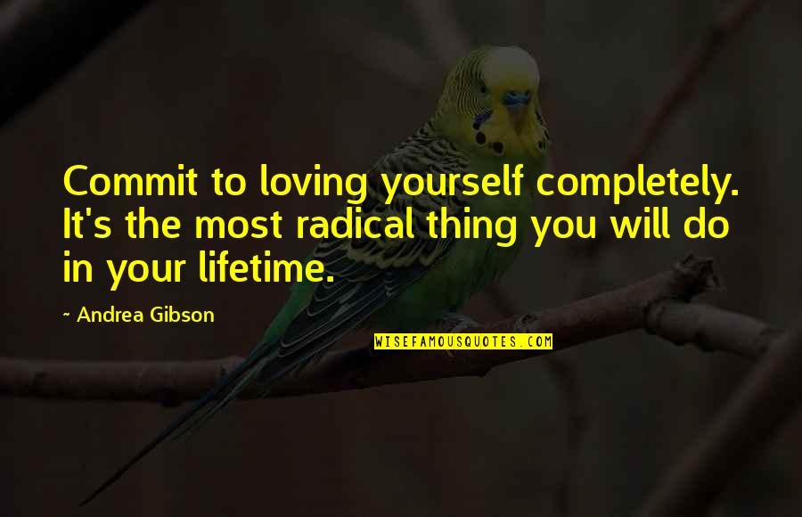 Loving Your Yourself Quotes By Andrea Gibson: Commit to loving yourself completely. It's the most