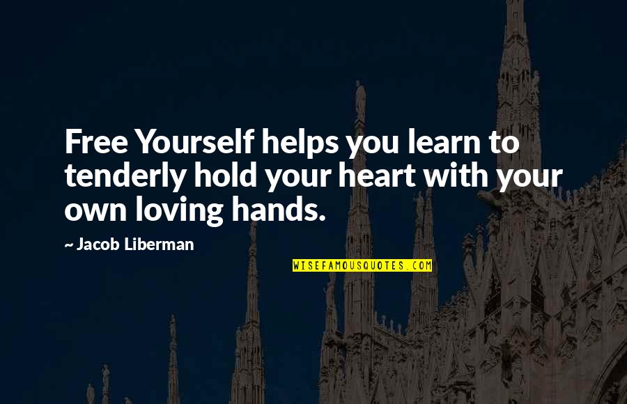 Loving Your Yourself Quotes By Jacob Liberman: Free Yourself helps you learn to tenderly hold