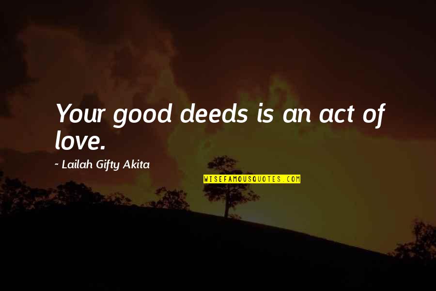 Loving Your Yourself Quotes By Lailah Gifty Akita: Your good deeds is an act of love.