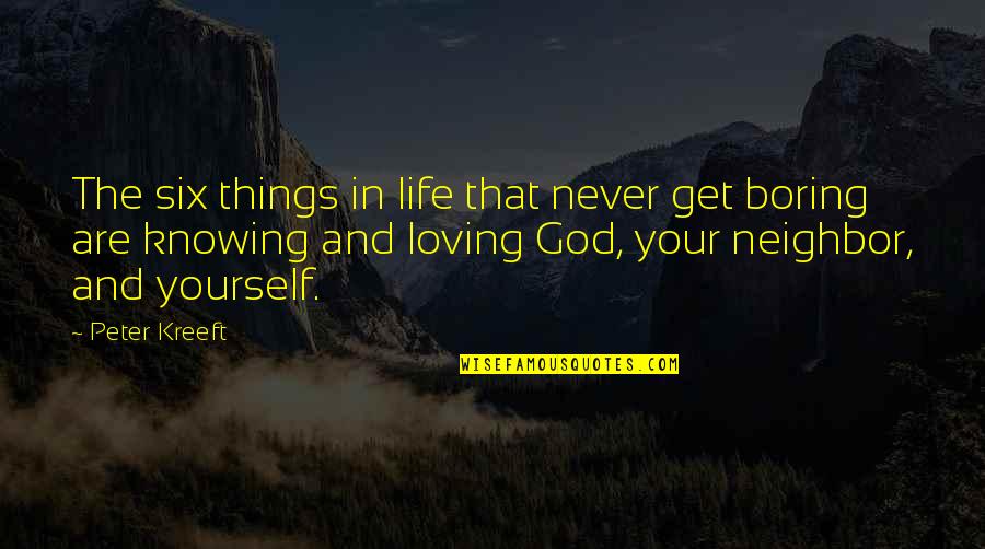 Loving Your Yourself Quotes By Peter Kreeft: The six things in life that never get