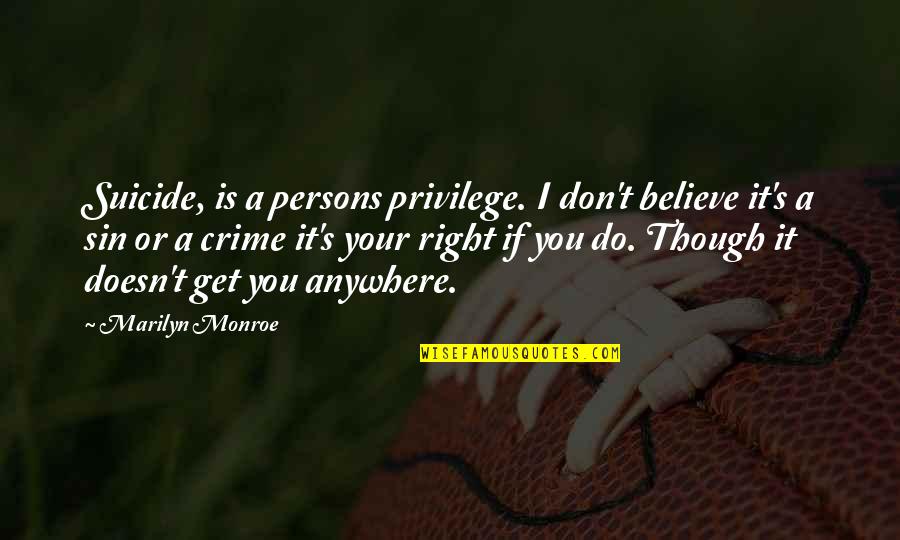 Loving Yourself And God Quotes By Marilyn Monroe: Suicide, is a persons privilege. I don't believe