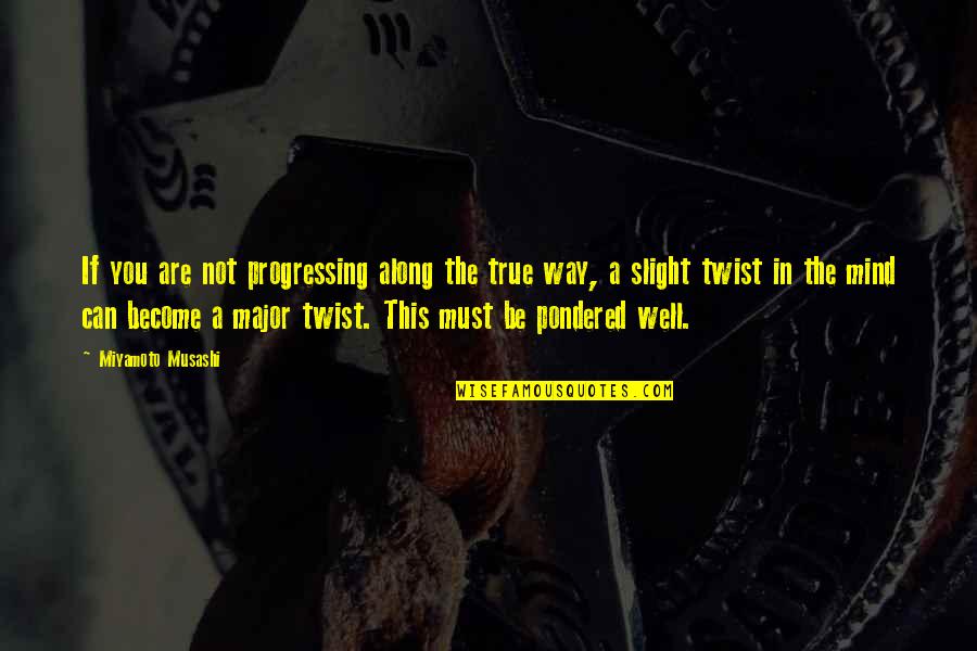 Loving Yourself And God Quotes By Miyamoto Musashi: If you are not progressing along the true Loving Yourself And God Quotes By Miyamoto Musashi: If you are not progressing along the true