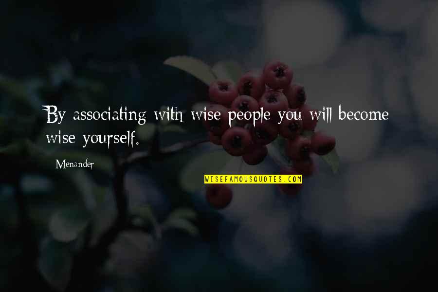 Loving Yourself And Your Life Quotes By Menander: By associating with wise people you will become