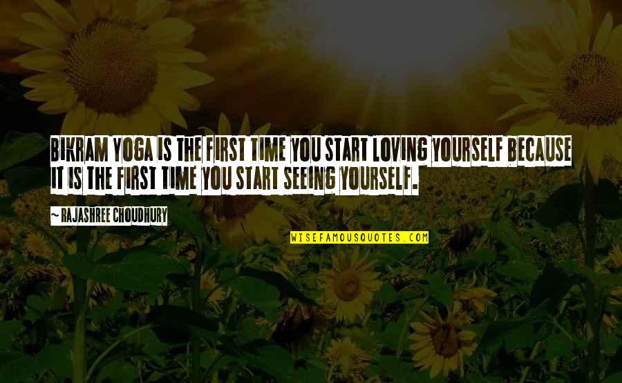 Loving Yourself First Quotes By Rajashree Choudhury: Bikram Yoga is the first time you start
