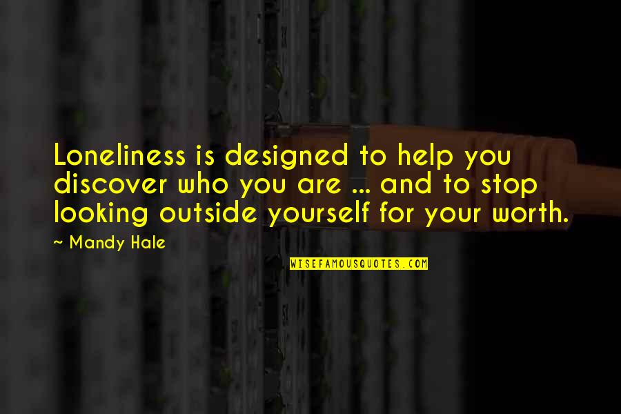 Loving Yourself For Who U Are Quotes By Mandy Hale: Loneliness is designed to help you discover who