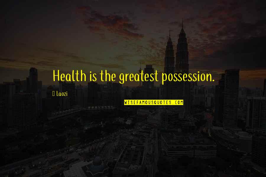 Loving Yourself From The Bible Quotes By Laozi: Health is the greatest possession.