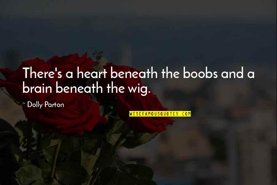 Loving Yourself Goodreads Quotes By Dolly Parton: There's a heart beneath the boobs and a