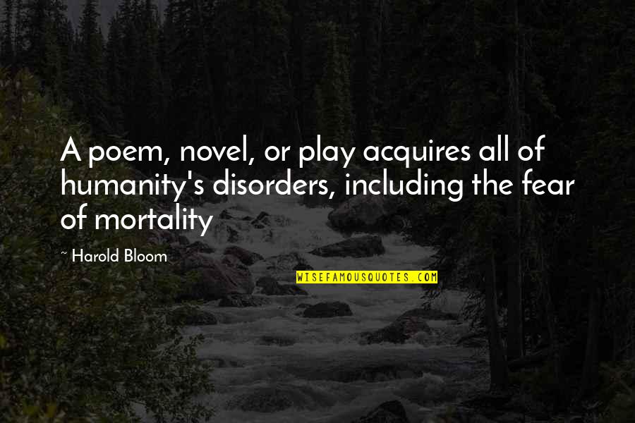 Loving Yourself Goodreads Quotes By Harold Bloom: A poem, novel, or play acquires all of