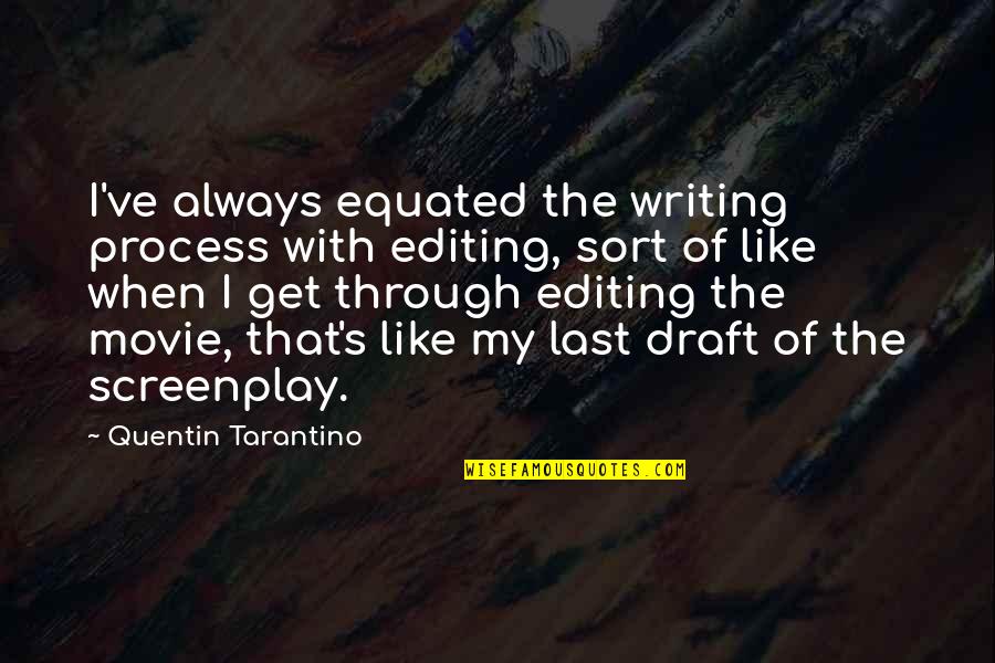 Loving Yourself Marilyn Monroe Quotes By Quentin Tarantino: I've always equated the writing process with editing, Loving Yourself Marilyn Monroe Quotes By Quentin Tarantino: I've always equated the writing process with editing,