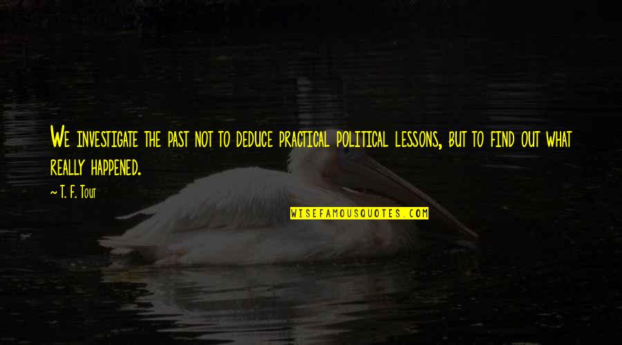 Loving Yourself Marilyn Monroe Quotes By T. F. Tout: We investigate the past not to deduce practical