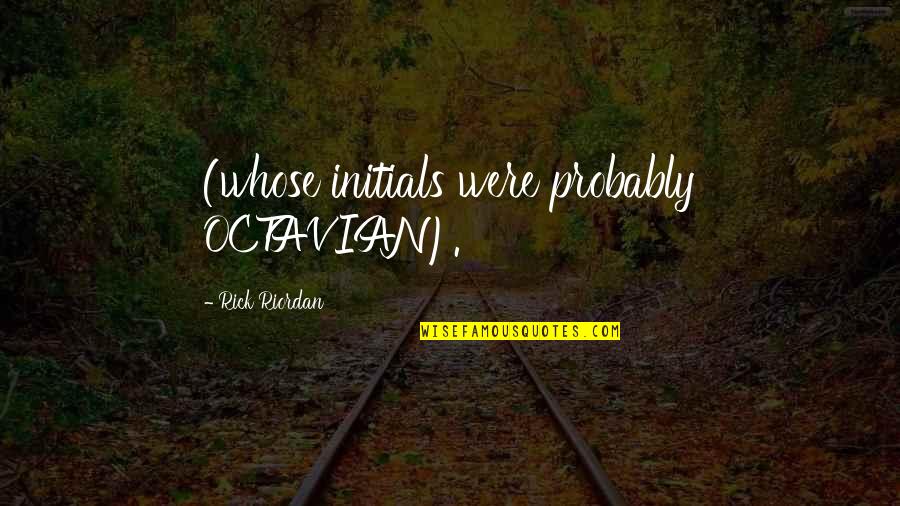 Loving Yourself Maya Angelou Quotes By Rick Riordan: (whose initials were probably OCTAVIAN).