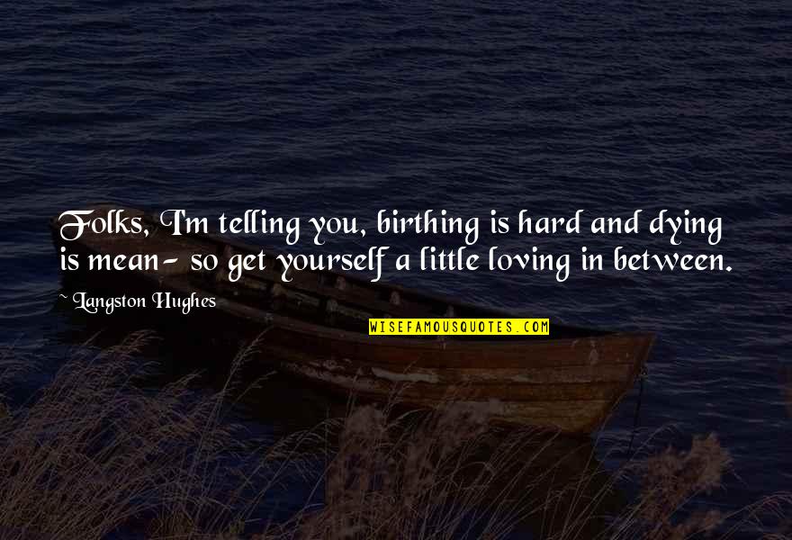 Loving Yourself Quotes By Langston Hughes: Folks, I'm telling you, birthing is hard and