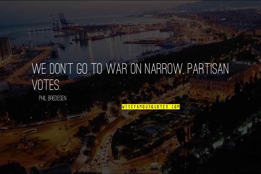 Loving Yourself Tumblr Quotes By Phil Bredesen: We don't go to war on narrow, partisan