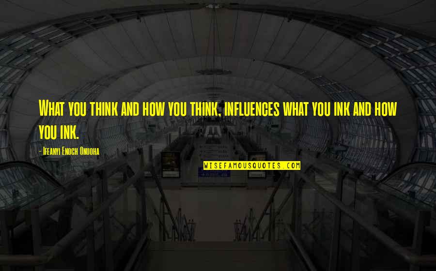 Loving Yourself Without Makeup Quotes By Ifeanyi Enoch Onuoha: What you think and how you think, influences Loving Yourself Without Makeup Quotes By Ifeanyi Enoch Onuoha: What you think and how you think, influences