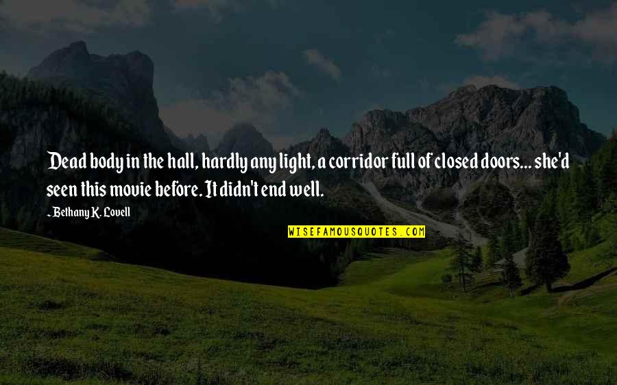 Lovingkindness In Hebrew Quotes By Bethany K. Lovell: Dead body in the hall, hardly any light, Lovingkindness In Hebrew Quotes By Bethany K. Lovell: Dead body in the hall, hardly any light,