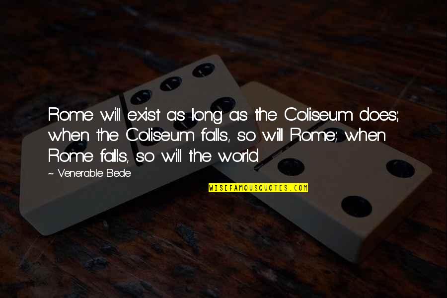 Lovingmaking Quotes By Venerable Bede: Rome will exist as long as the Coliseum