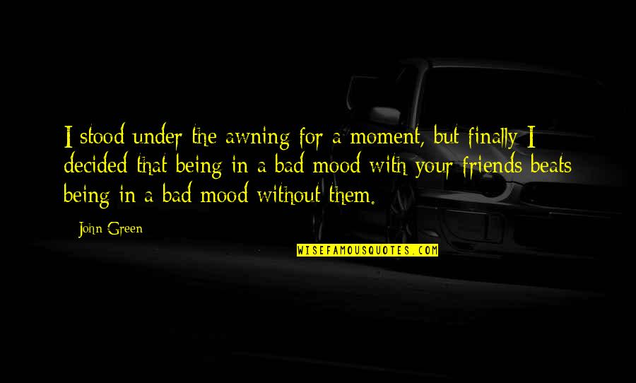 Lovingness Mantra Quotes By John Green: I stood under the awning for a moment, Lovingness Mantra Quotes By John Green: I stood under the awning for a moment,