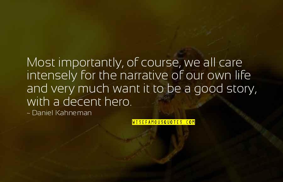Lovingnessa Quotes By Daniel Kahneman: Most importantly, of course, we all care intensely Lovingnessa Quotes By Daniel Kahneman: Most importantly, of course, we all care intensely