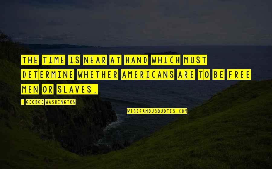 Lovingnessa Quotes By George Washington: The time is near at hand which must Lovingnessa Quotes By George Washington: The time is near at hand which must