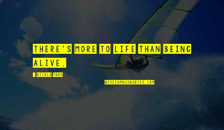 Lovingnessa Quotes By Nicola Yoon: There's more to life than being alive. Lovingnessa Quotes By Nicola Yoon: There's more to life than being alive.