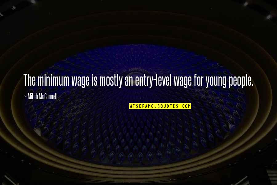 Lovingyou Love Letters And Quotes By Mitch McConnell: The minimum wage is mostly an entry-level wage