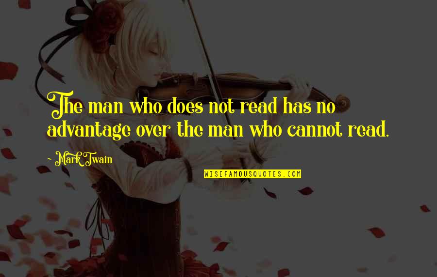 Lovins Lockhart Quotes By Mark Twain: The man who does not read has no