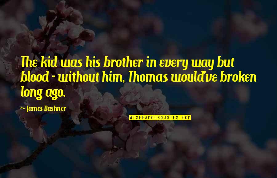 Lovisa Sg Quotes By James Dashner: The kid was his brother in every way