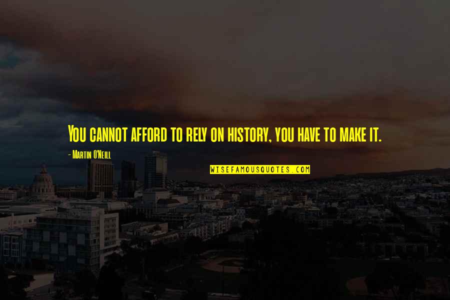 Lovisa Sg Quotes By Martin O'Neill: You cannot afford to rely on history, you