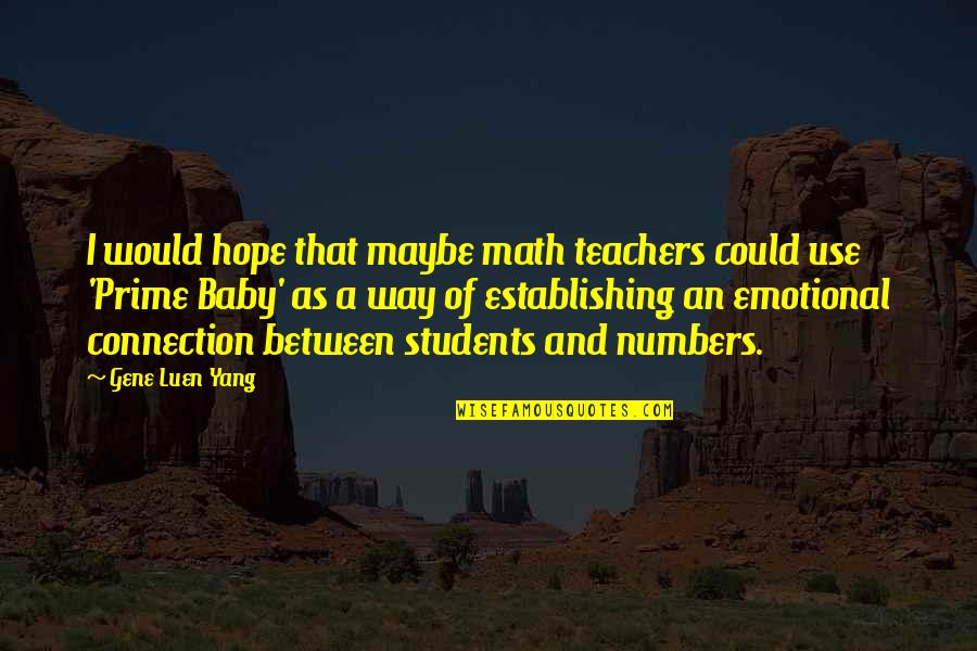 Lovisa South Quotes By Gene Luen Yang: I would hope that maybe math teachers could Lovisa South Quotes By Gene Luen Yang: I would hope that maybe math teachers could