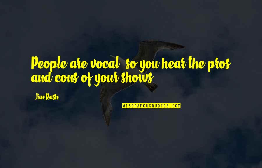 Lovita Cendana Quotes By Jim Rash: People are vocal, so you hear the pros