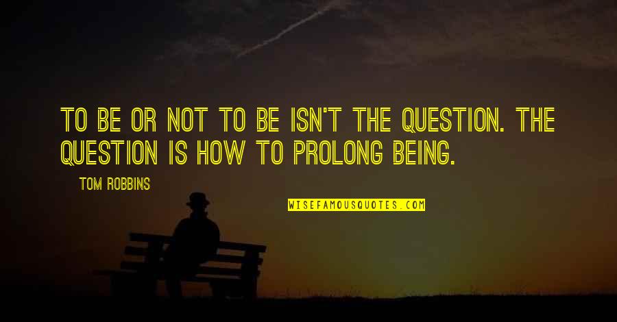 Lovite Paris Quotes By Tom Robbins: To be or not to be isn't the