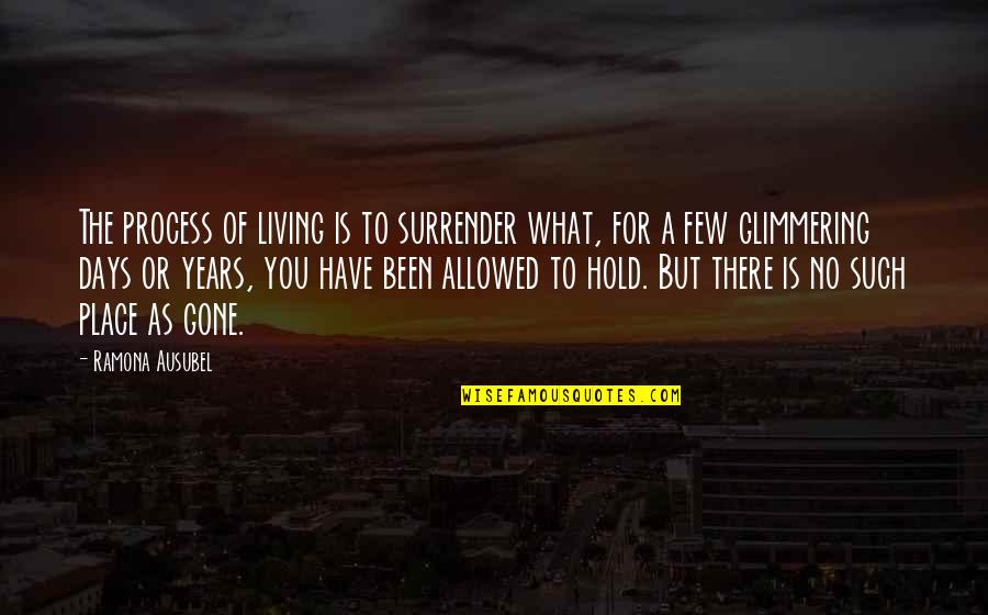 Lovituri Quotes By Ramona Ausubel: The process of living is to surrender what,