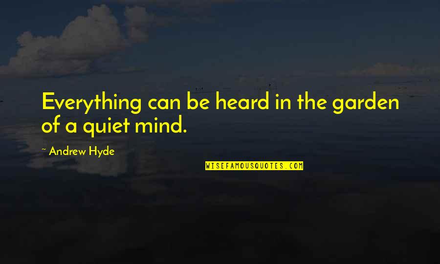 Lovitz Lowndes Quotes By Andrew Hyde: Everything can be heard in the garden of Lovitz Lowndes Quotes By Andrew Hyde: Everything can be heard in the garden of