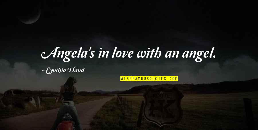 Lovitz Lowndes Quotes By Cynthia Hand: Angela's in love with an angel. Lovitz Lowndes Quotes By Cynthia Hand: Angela's in love with an angel.