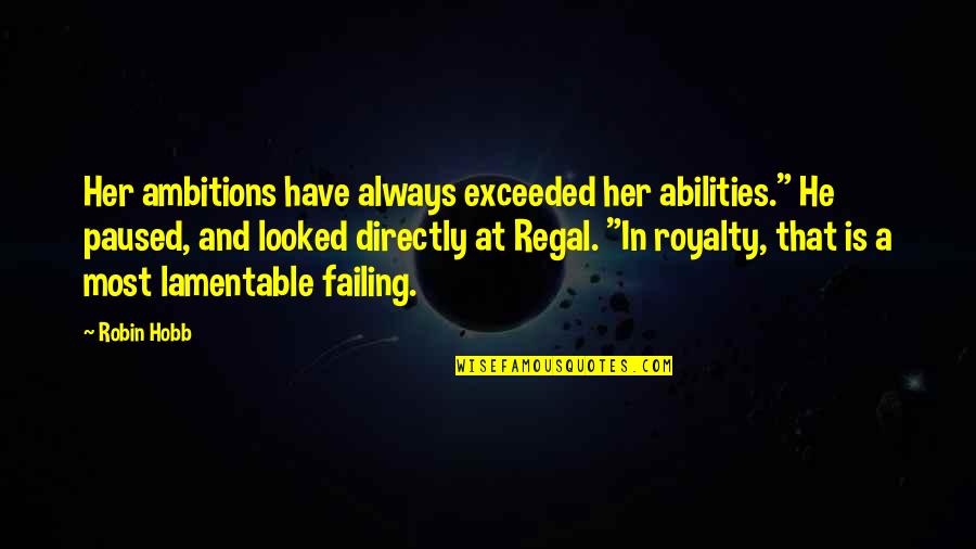 Lovitz Lowndes Quotes By Robin Hobb: Her ambitions have always exceeded her abilities." He Lovitz Lowndes Quotes By Robin Hobb: Her ambitions have always exceeded her abilities." He