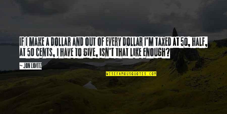 Lovitz Quotes By Jon Lovitz: If I make a dollar and out of Lovitz Quotes By Jon Lovitz: If I make a dollar and out of
