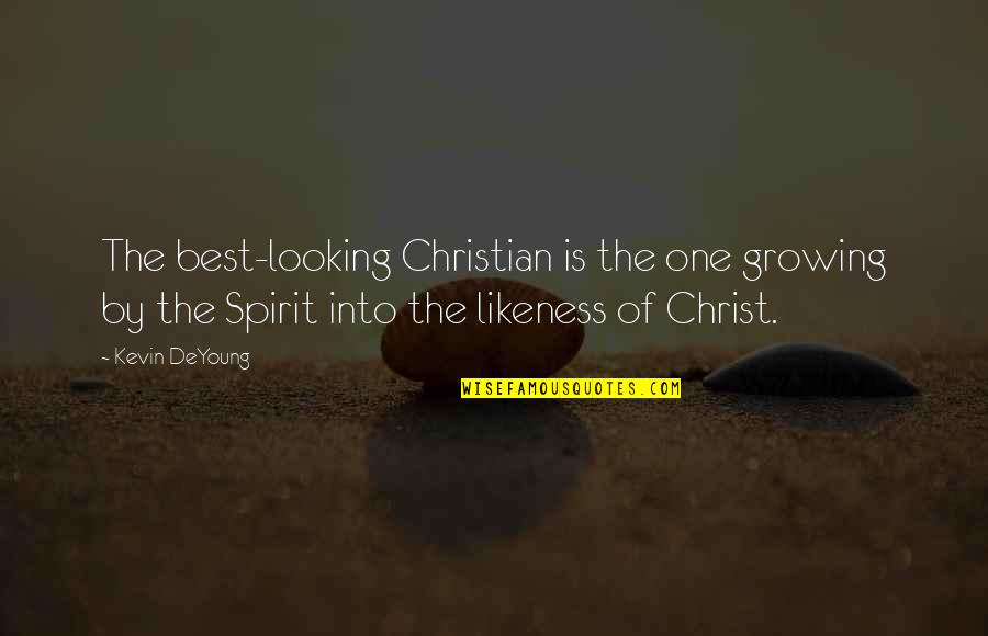 Lovkush Quotes By Kevin DeYoung: The best-looking Christian is the one growing by