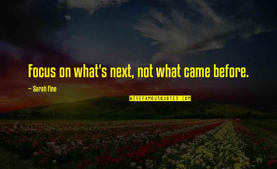 Lovly Quotes By Sarah Fine: Focus on what's next, not what came before.