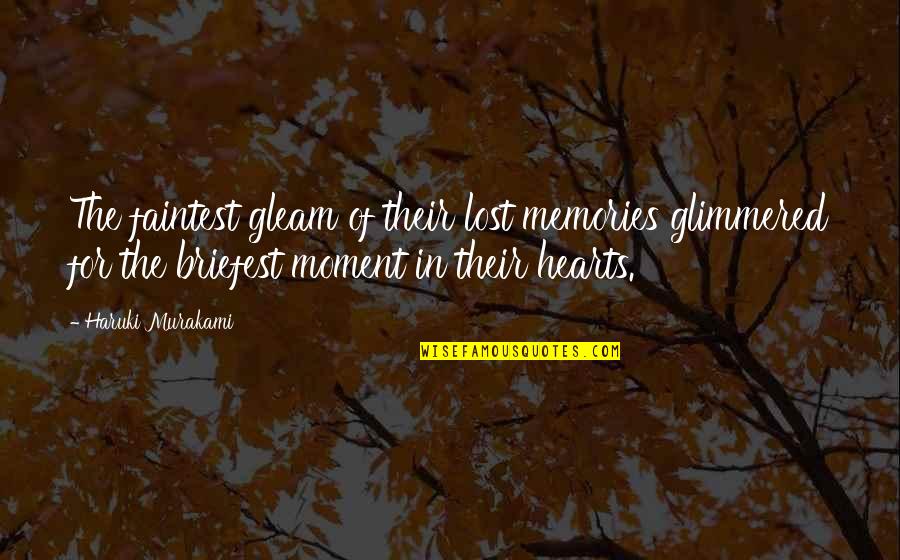Lovvorn Pile Quotes By Haruki Murakami: The faintest gleam of their lost memories glimmered Lovvorn Pile Quotes By Haruki Murakami: The faintest gleam of their lost memories glimmered