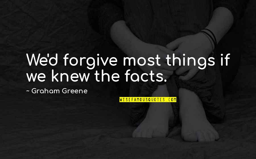 Low And Behold Movie Quotes By Graham Greene: We'd forgive most things if we knew the