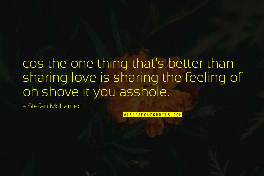 Low And Behold Movie Quotes By Stefan Mohamed: cos the one thing that's better than sharing