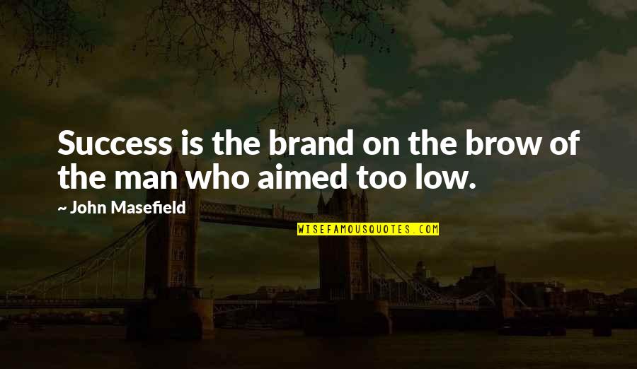 Low Brow Quotes By John Masefield: Success is the brand on the brow of
