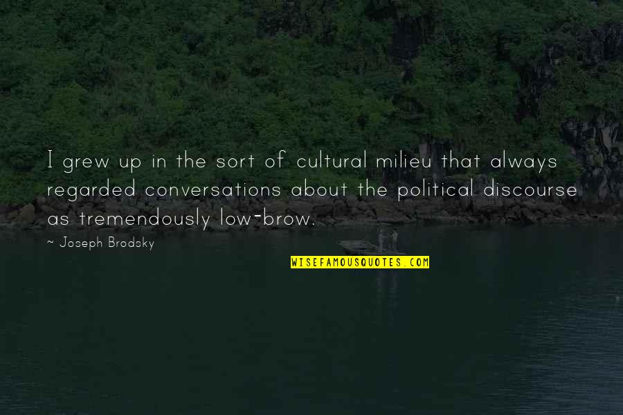 Low Brow Quotes By Joseph Brodsky: I grew up in the sort of cultural