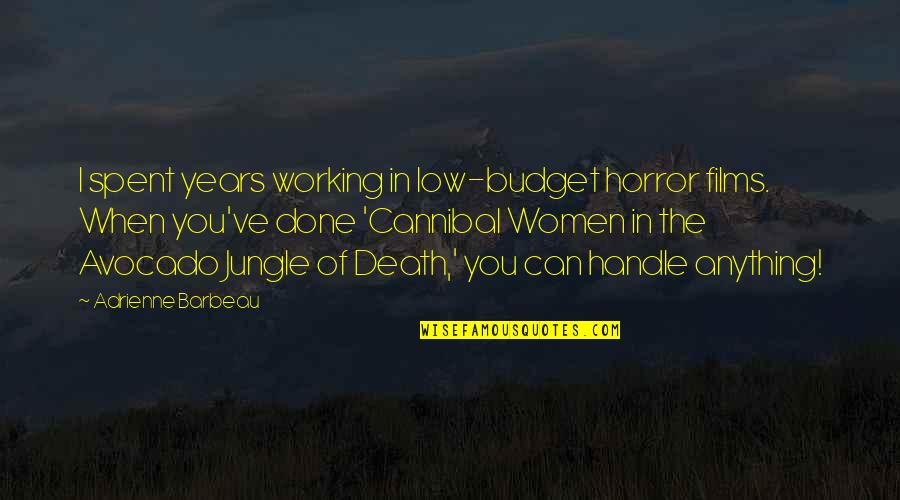 Low Budget Quotes By Adrienne Barbeau: I spent years working in low-budget horror films. Low Budget Quotes By Adrienne Barbeau: I spent years working in low-budget horror films.