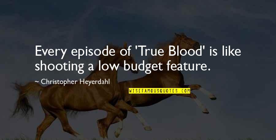 Low Budget Quotes By Christopher Heyerdahl: Every episode of 'True Blood' is like shooting Low Budget Quotes By Christopher Heyerdahl: Every episode of 'True Blood' is like shooting