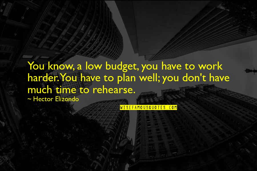 Low Budget Quotes By Hector Elizondo: You know, a low budget, you have to Low Budget Quotes By Hector Elizondo: You know, a low budget, you have to