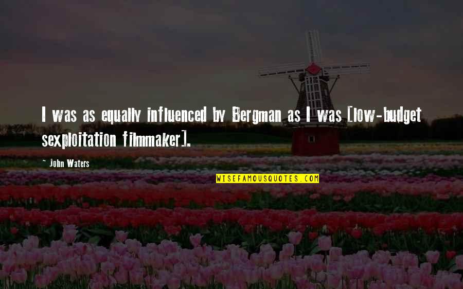Low Budget Quotes By John Waters: I was as equally influenced by Bergman as